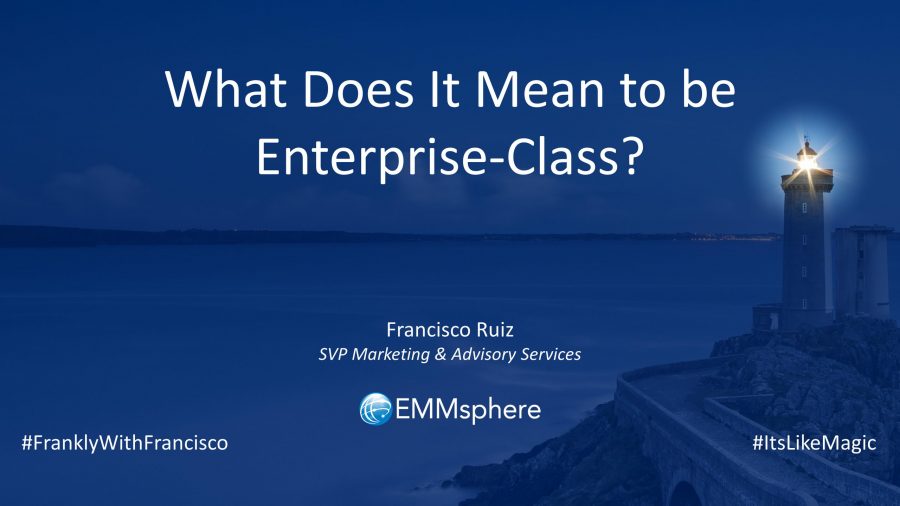 Frankly With Francisco – What Does It Mean To Be Enterprise Class
